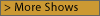 > More Shows